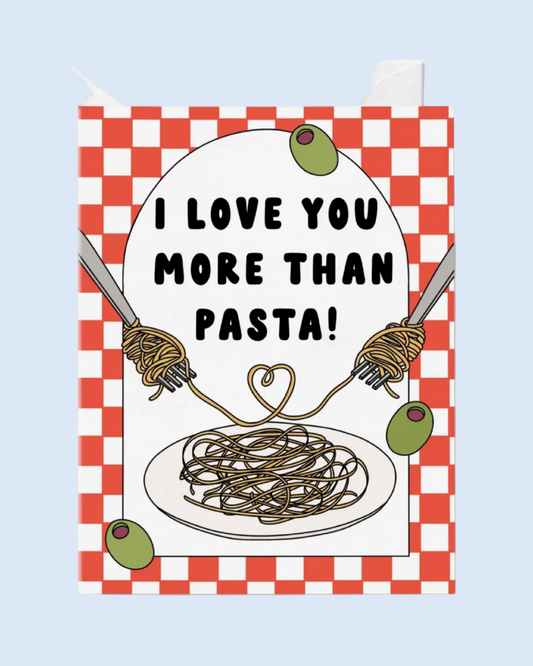 LOVE YOU MORE THAN PASTA GREETING CARD