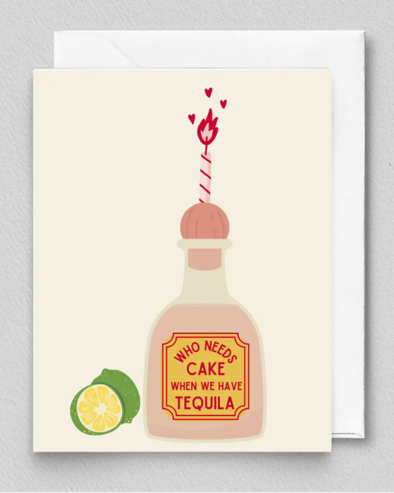 Who Needs Cake When We Have Tequila Greeting Card