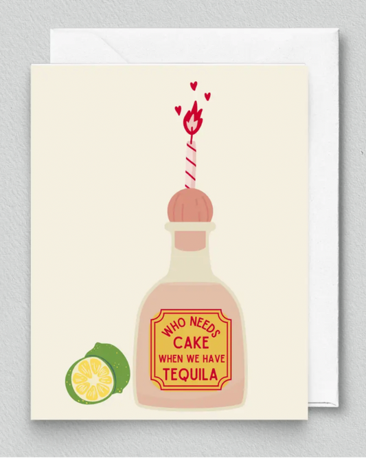 Who Needs Cake When We Have Tequila Greeting Card