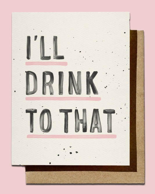Card with 'I'll drink to that' text on a pink background